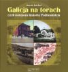 Galicja na torach czyli kolejowa historia Podbeskidzia